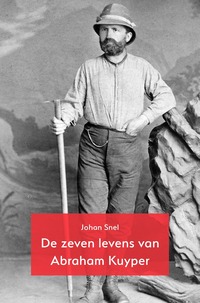 250107 De zeven levens van Abraham Kuyper Johan Snel